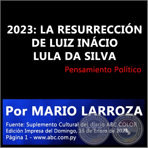 2023: LA RESURRECCIN DE LUIZ INCIO LULA DA SILVA - Por MARIO LARROZA - Domingo, 15 de Enero de 2023